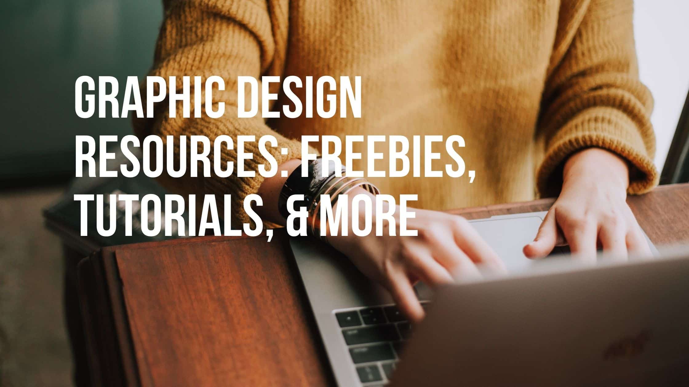 Graphic Design Resources: Freebies, Tutorials, & More